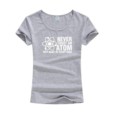 T-Shirt Gris / S T-Shirt "Never Trust An Atom They Make Up Everything" The Sexy Scientist